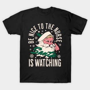 Be Nice to The Nurse Santa Is Watching T-Shirt